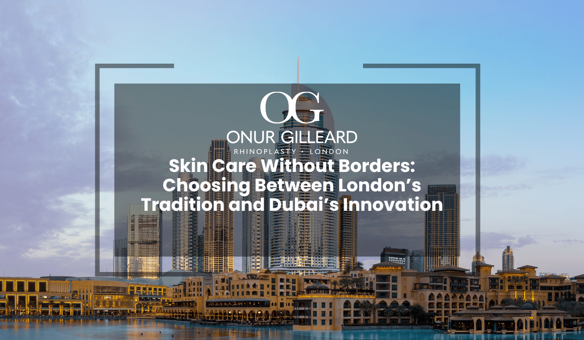 Skin Care Without Borders: Choosing Between London’s Tradition and Dubai’s Innovation
