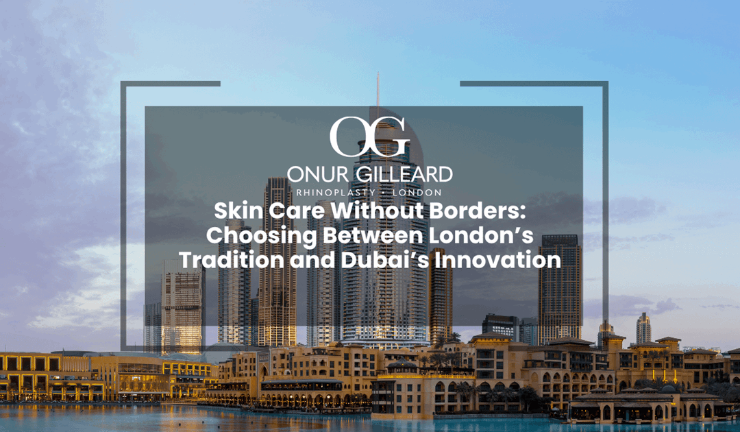 Skin Care Without Borders: Choosing Between London’s Tradition and Dubai’s Innovation